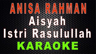 Anisa Rahman - Aisyah Istri Rasulullah (Karaoke)  