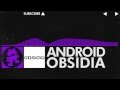 [Dubstep] - Obsidia - Android [Monstercat Release]