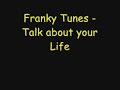 Franky Tunes - Talk about your Life +HQ DOWNLOAD Franky Tunes - Talk about your Life +HQ DOWNLOAD