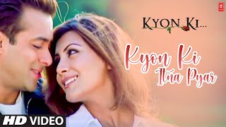 Kyon Ki Itna Pyar (Full Song) Film - Kyon Ki ItS F