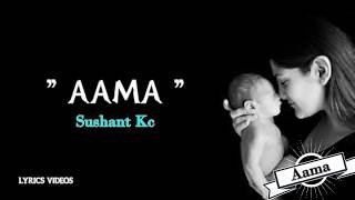 Aama - Sushant Kc Lyrics Videos