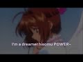 I'm a dreamerhisomu POWER~watashi no sekaiyume to koi to fuan de dekite'rudemo souzou wo shinai monokakurete'ru hazusora ni mukau kiki no you ni anata womassugu mitsumete'rumitsuketai naa kanaetai naashinjiru sore dake dekoerarenai mono wa naiutau you ni kiseki no you ni