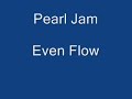 Pearl Jam - Even Flow Pearl Jam - Even Flow