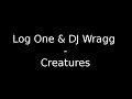 Log One & DJ Wragg - Creatures [Full Version]