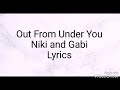 Out From Under You (Niki And Gabi) Lyrics