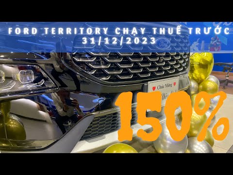FORD TERRITORY CHẠY THUẾ TRƯỚC 31/12/2023 | FORD TERRITORY ƯU ĐÃI 150%