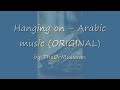 Hanging On - Arabic Music (original)