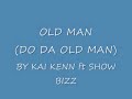 OLD MAN (DO DA OLD MAN) BY KAI KENN FT SHOW BIZZ