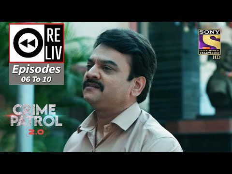 Weekly Reliv - Crime Patrol 2.0 - Episodes 6 To 10 - 14 March 2022 To 18 March 2022