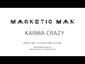 Karma Crazy - Magnetic Man
