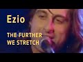 Ezio - The Further We Stretch