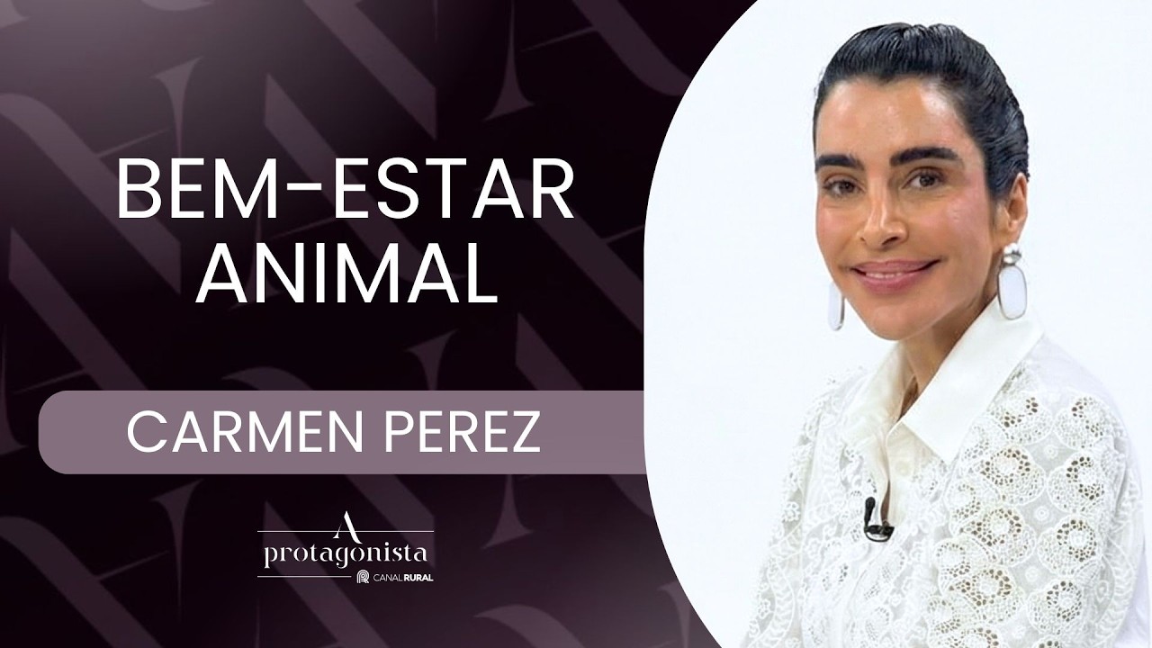 Bem-Estar Animal na Pecuária com Carmen Perez - A PROTAGONISTA