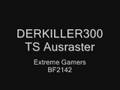 DERKILLER300 TS AUSRASTER