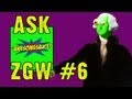 ASK ZGW #6: Awesomesauce On Bwains!!!