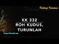 KK 332 Roh Kudus, Turunlah