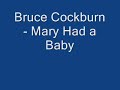 Mary Had A baby - Bruce Cockburn Mary Had A baby - Bruce Cockburn