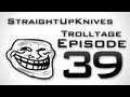 StraightUpKnives: MW3 Trolling - Trolltage 39