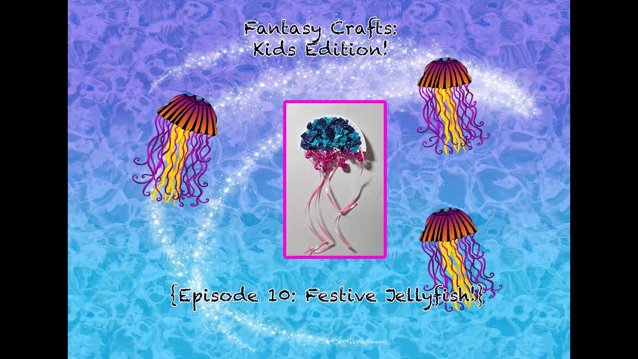 Fantasy Craft: Kids Edition Jellyfish 5/26/23