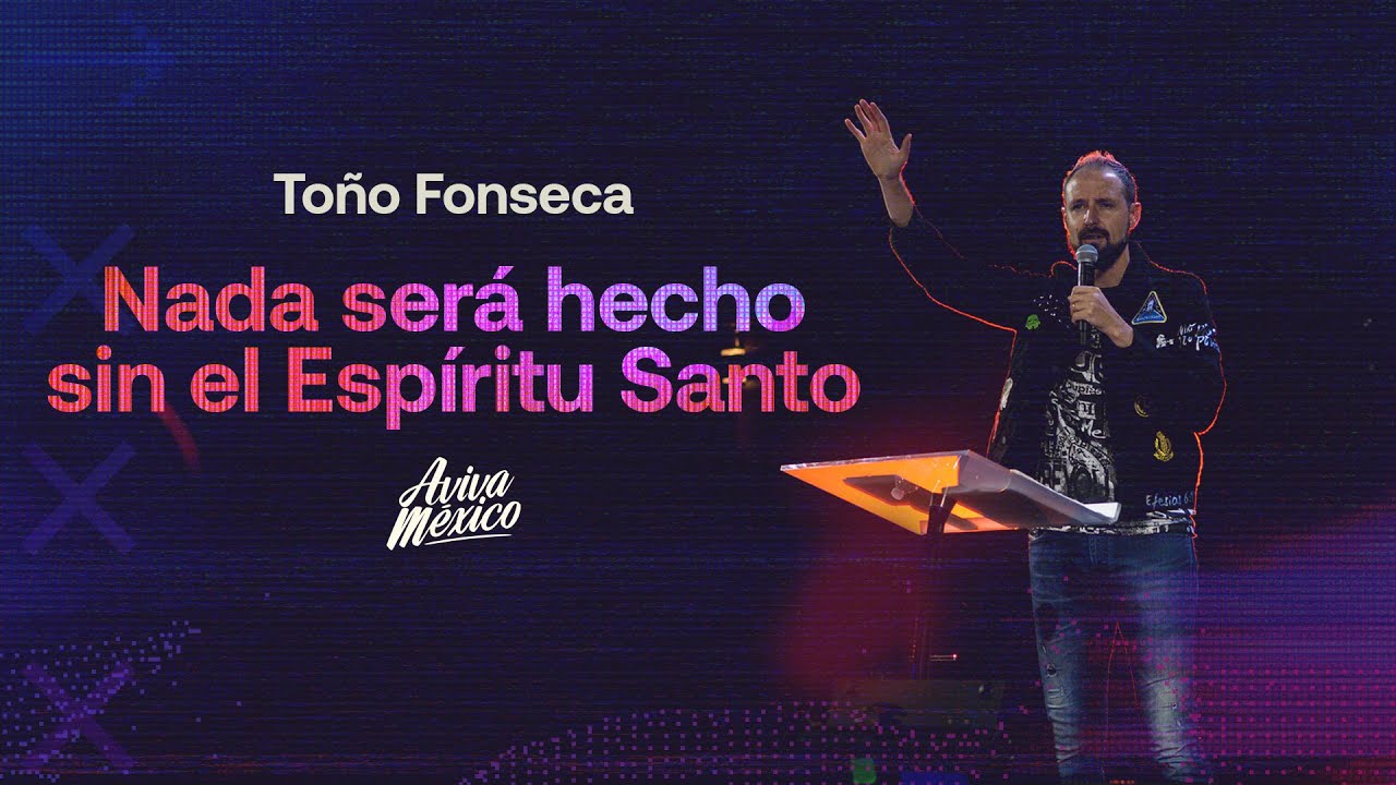 Toño Fonseca  |  Nada será hecho sin el Espiritu Santo
