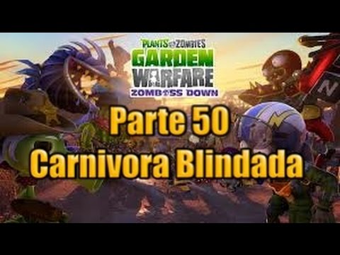 Plants vs Zombies Garden Warfare - Parte 50 - Carnivora Blindada