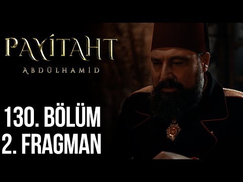 Payitaht Abdülhamid 130. Bölüm 2. Fragmanı                                                                                                                                                                                                                