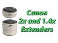Canon 2x and 1.4x Extenders Photography Gear Review