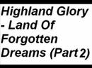 Highland Glory - Land Of Forgotten Dreams (Part 2)