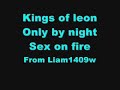Kings of leon only by night sex on fire Kings of leon only by night sex on fire