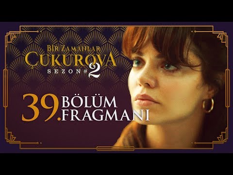 Bir Zamanlar Çukurova 39. Bölüm Fragmanı                                                                                                                                                                                                                  
