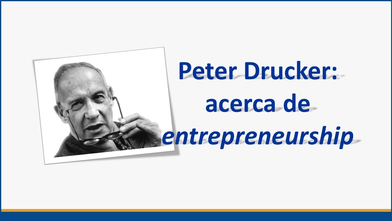 Peter Drucker - Ideas sobre emprendimiento