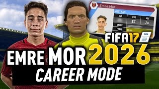 EMRE MOR IN THE YEAR 2026!!! (FIFA 17 CAREER MODE)