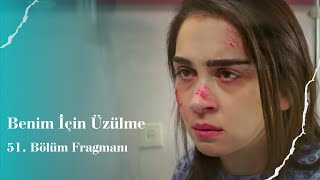 Benim İçin Üzülme 51. Bölüm Fragmanı