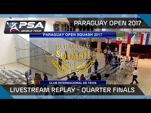Paraguay Open Squash 2017 Livestream Replay - Quarter Finals