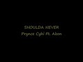 Prynce Cyhi Feat AKON- Shoulda Never(HOT NEW 2009 SONG!!!)