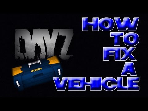 how to fix a vehicle in dayz