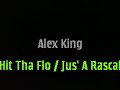 Alex King - Hit Tha Flo' / Jus' A Rascal