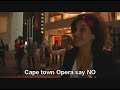 Flashmob: Cape Town Opera say NO! http://www.youtube.com/watch?v=wElyrFOnKPk