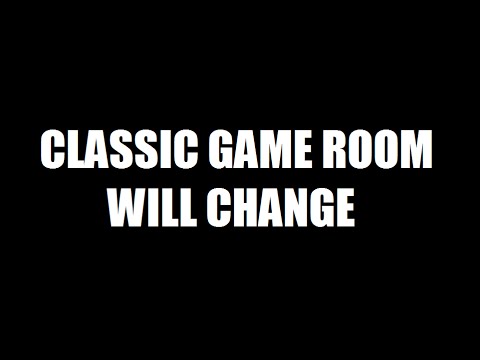 CLASSIC GAME ROOM WILL CHANGE