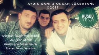 Orxan Lökbatanlı - Aydın Sani / Küsdü yenə / 2017