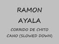 CORRIDO DE CHITO CANO-RAMON AYALA(SLOWED DOWN)