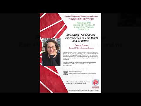 2023 Ding Shum Lecture: Cynthia Dwork, Harvard: Measuring Our Chances: Risk Prediction in This World and its Betters
