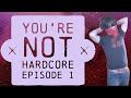 You're Not Hardcore Episode 1