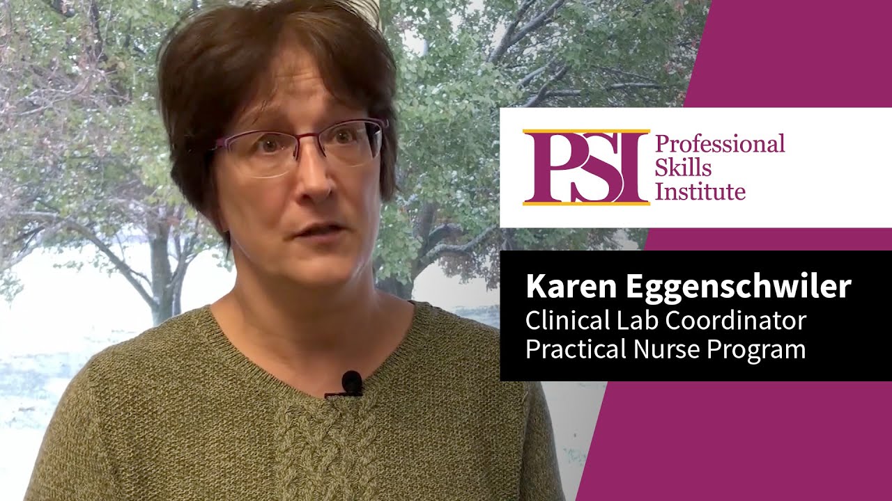 Professional Skills Institute Clinical Lab Coordinator - Practical Nurse Program Karen Eggenschwiler