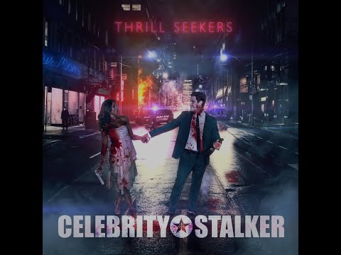 Celebrity Stalker "THRILL SEEKERS" New Music Video