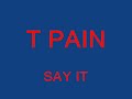 T PAIN- SAY IT