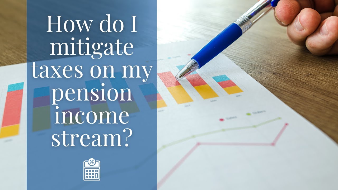 Mitigate Taxes on Your Pension Income Stream