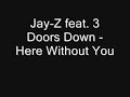 Jay – Z feat. 3 Doors Down - Here Without You + Lyrics