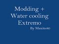 water cooling +   modding extremo
