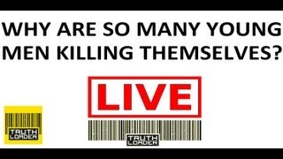 Why do so many young men kill themselves? - Truthloader LIVE debate
