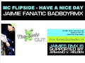 MC FLIPSIDE - Have a nice day (Jaimie Fanatic BadBoy RMX)